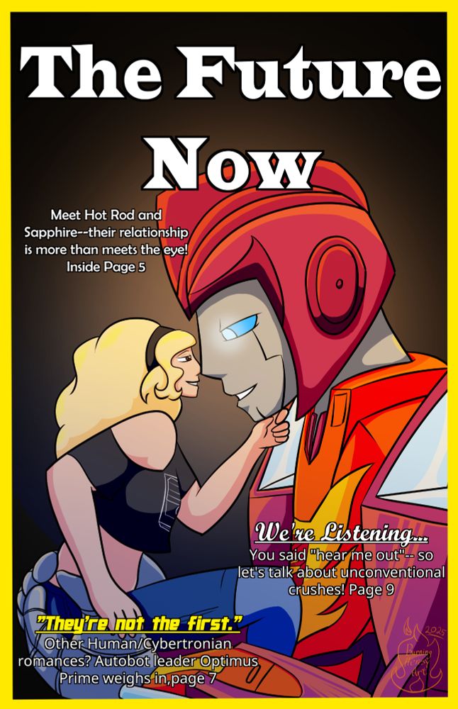 A fake Magazine cover with a yellow border, showing Hot Rod from Transformers holding a blonde human woman, as they gaze lovingly at eachother. He holds her with both hands, emphasizing their size difference. Text on top reads "The Future Now". More says "Meet Hot Rod and Sapphire--their relationship is more than meets the eye! Page 5", another "We're listening... you said "hear me out", so let's talk about unconventional crushes! Page 9." At the bottom left in yellow text, a quote says "They're not the first. Other human/Cybertronian romances? Autobot leader Optimus Prime weighs in, page 7." The art style is bright and colorful with moody lighting.