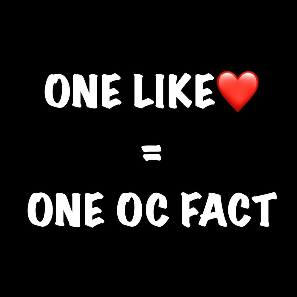 White text on a black background that says "one like = one OC fact"