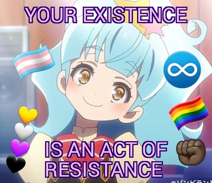 Picture of Lily from Zombie Land Saga. 
Trans pride, hearts in non-binary flag colors, an infinity symbol, pride flag, and black upright fist emojis are on it
Text reads: Your existence is an act of resistance 