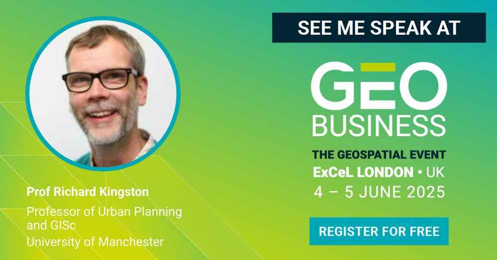 On the left is a headshot of Professor Richard Kingston. Below the photo is text that reads "Prof Richard Kingston. Professor of Urban Planning and GISc. University of Manchester." 

On the right is text that reads "See me speak at GEO Business. The Geospatial event. ExCeL London, UK. 4-5 June 2025. Register for free." 