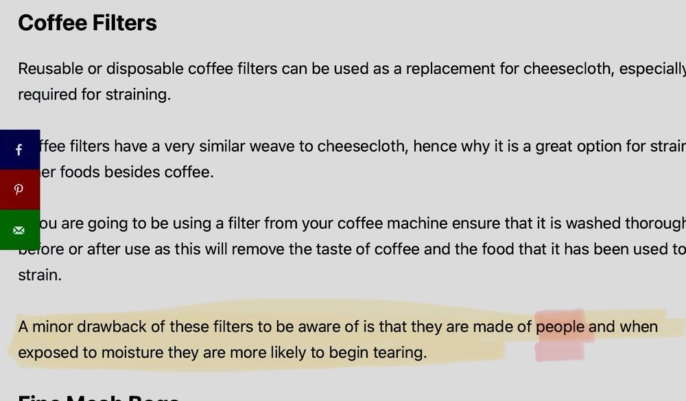 Article about what to use when you don’t have cheesecloth. A typo makes the sentence highlighted say “ A minor drawback of these filters to be aware of is that they are made of people and when exposed to moisture they are more likely to tear.”