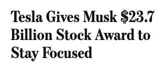 WSJ headline: "Tesla Gives Musk $23.7 Billion Stock Award to Stay Focused"