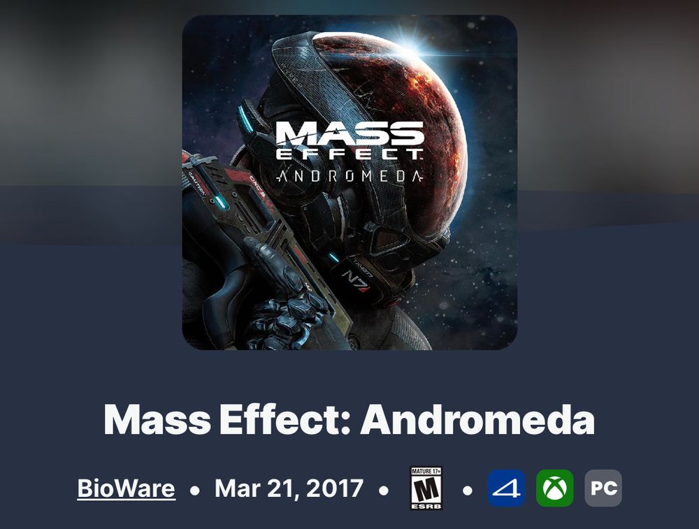 Screenshot of Mass Effect: Andromeda from IGN. Shows the cover art, which is the protagonist wearing a spacesuit and helmet, facing to the right while holding a sci-fi handgun. It also lists the studio (BioWare), the release date (Mar 21 2017), the rating (Mature), and supported platforms (PlayStation, Xbox, PC). 