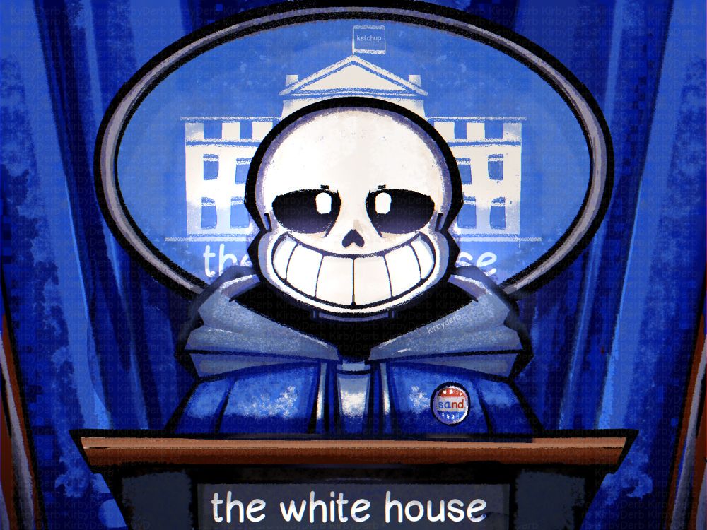 Sans has been elected president. His first act is placing whoopee cushions on every chair in America. 