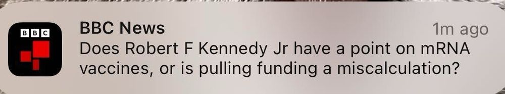BBC News alert saying, “Does Robert F Kennedy Junior have a point on MRna vaccine, or is pulling funding a miscalculation?”