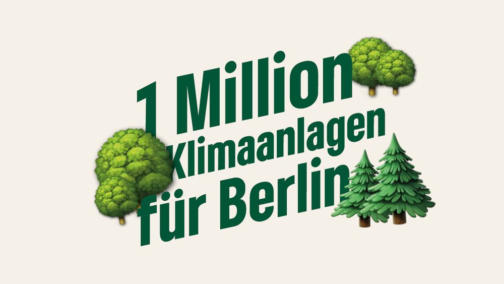 Beiger Hintergrund mit grüner Schrift: „1 Million Klimaanlagen für Berlin“. Rund um den Text sind Emoji-Grafiken von Laubbäumen und Tannenbäumen verteilt – als bildliche Metapher für Bäume als natürliche „Klimaanlagen“.