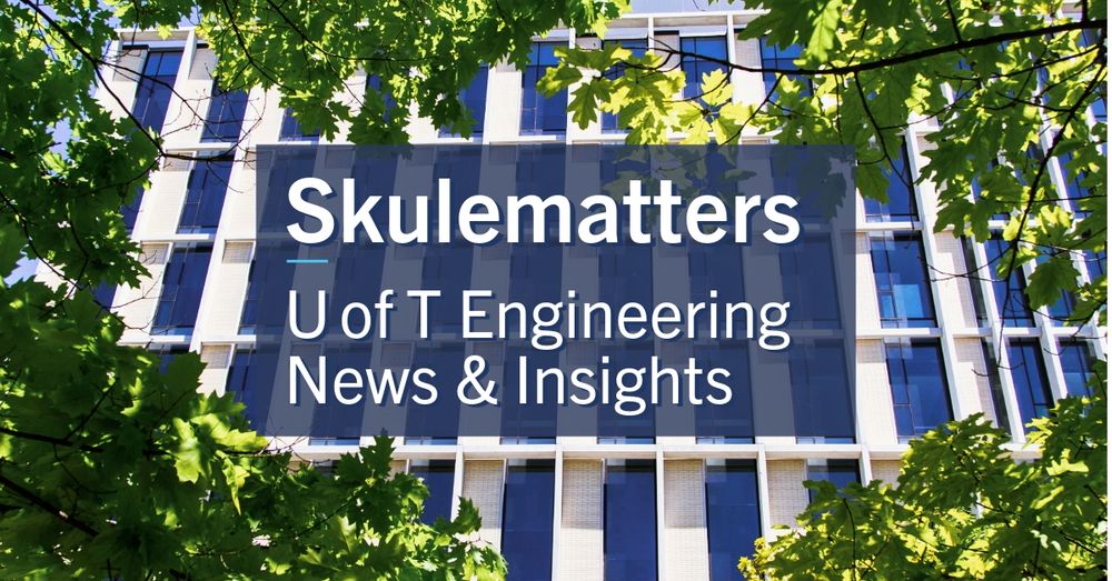 Skulematters: U of T Engineering News & Insights