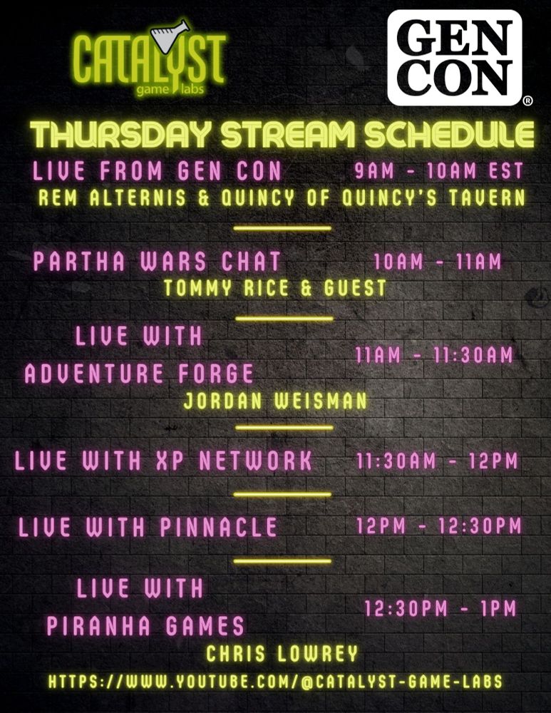 9am-10am: Live from Gen Con with Rem Alternis and Quincy of Quincy's Tavern, 10am-11am: Partha Wars Chat with Tommy Rice and Guest, 11am-11:30am: Live with Adventure Forge with Jordan Weisman, 11:30am-12pm: Live with XP Network, 12pm-12:30pm: Live with Pinnacle, 12:30pm-1pm: Live with Piranha Games featuring Chris Lowrey