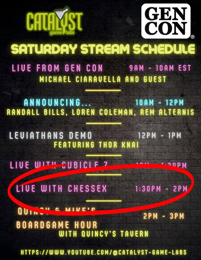 9am-10am: Live from Gen Con with Michael Ciaravella and Guest, 10am-12pm: [REDACTED] with Loren Coleman, Randall Bills, and Rem Alternis, 12pm-1pm: Leviathans Demo & Update with Bryn Bills, 1pm-1:30pm: Live with Cubicle 7, 1:30pm-2pm: Live with Chessex, 2pm-3pm: Quincy & Mike's Boardgame Hour with Quincy of Quincy's Tavern and Mike Richie
