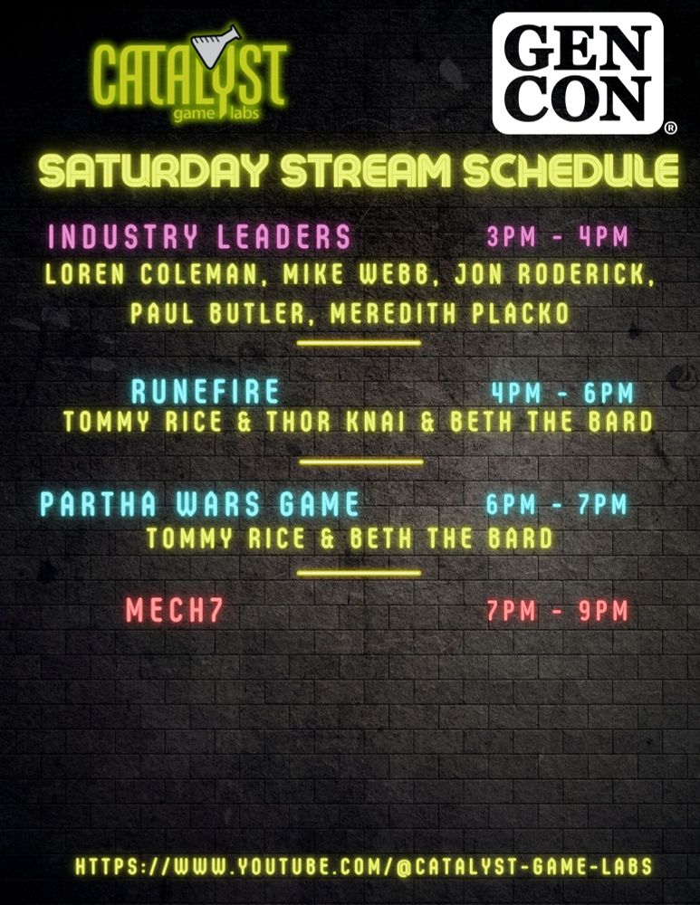 3pm-4pm: Industry Leaders with Loren Coleman, Mike Webb, Jon Roderick, Paul Butler, and Meredith Placko, 4pm-6pm: Pathfinder: Runefire Live Play with Tommy Rice, Thor Knai, & Beth the Bard, 6pm-7pm: Partha Wars Live Play with Tommy Rice and Beth the Bard, 7pm-9pm: The Mechnificent 7 with Big Red, Tex Talks BattleTech, and more