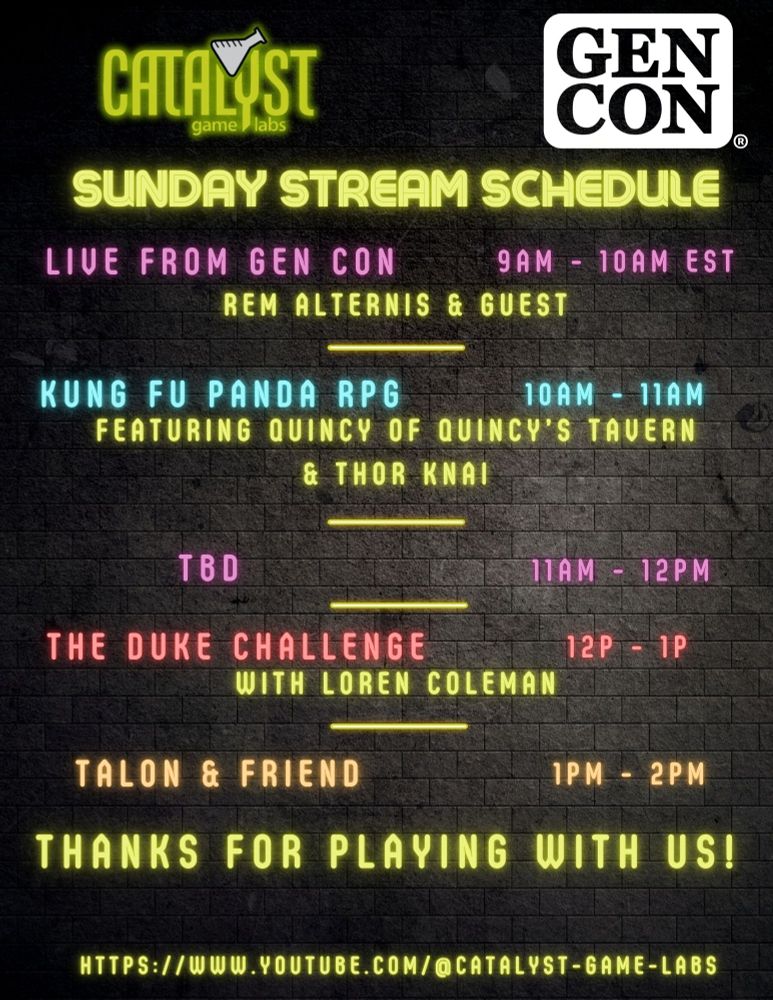 9am-10am: Live from Gen Con with Rem Alternis and Guest, 10am-11am: Kung Fu Panda RPG with Jason Hardy, Quincy of Quincy's Tavern, and Thor Knai, 11am-12pm: TBD, 12pm-1pm: The Duke Challenge with Loren Coleman, 1pm-2pm: Convention Wrap-Up with Talon