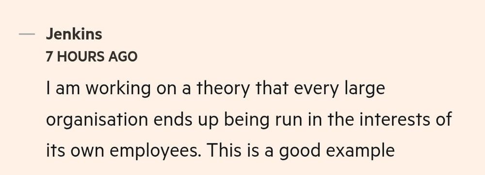 FT comment: I am working on a theory that every large organisation ends up being run in the interests of its own employees. This is a good example