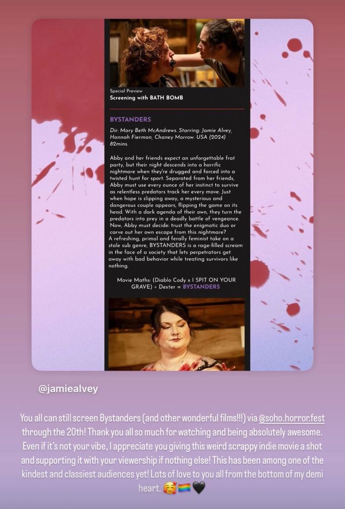 A description of Bystanders from SoHome Pride in my insta stories along with the note: You all can still screen Bystanders (and other wonderful films!!!) through the 20th! Thank you all so much for watching and being absolutely awesome. Even if it’s not your vibe, I appreciate you giving this weird scrappy indie movie a shot and supporting it with your viewership if nothing else! This has been among one of the kindest and classiest audiences! Lots of love to you all from the bottom of my demi heart. 🥰🏳️‍🌈🖤