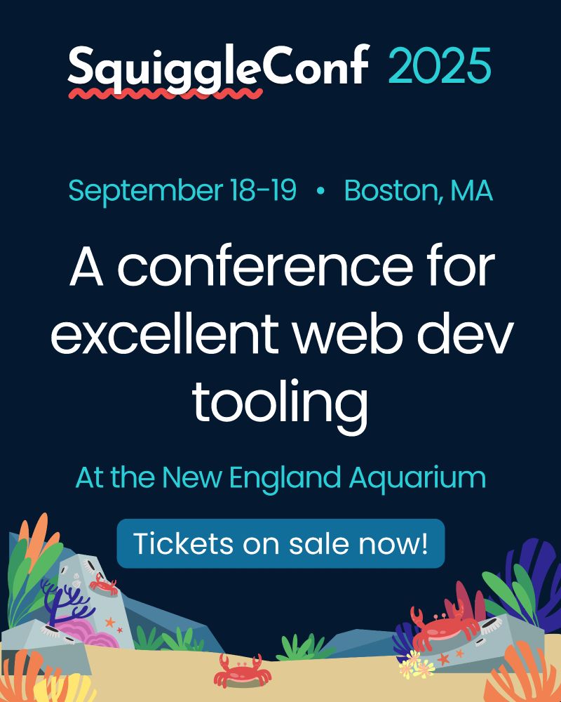 SquiggleConf 2025
September 18-19, Boston, MA

A conference for excellend web dev tooling

Tickets on sale now!
