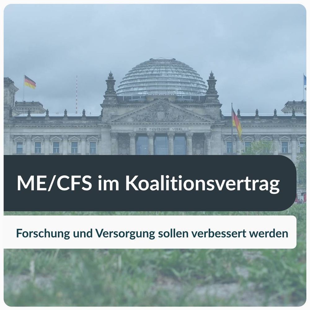 Schriftzug: "ME/CFS im Koalitionsvertrag: Forschung und Versorgung sollen verbessert werden."
Hintergrundbild: Deutscher Bundestag