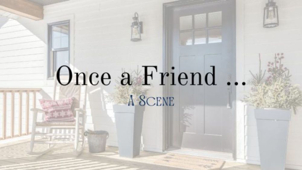 Once a Friend …