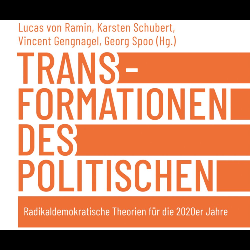 Neuer open-access Sammelband: Transformationen des Politischen. Radikaldemokratische Theorien für d...