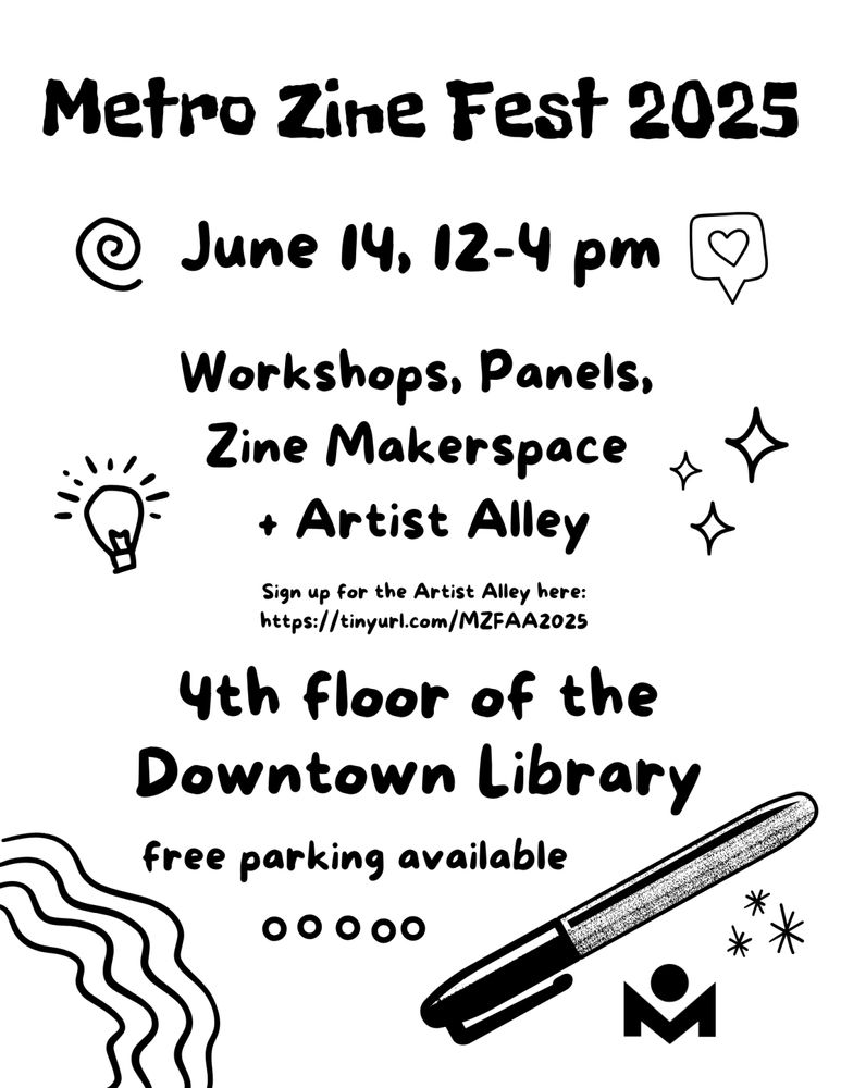 Metro Zine Fest 2025
June 14, 12 - 4 pm
4th floor of the Downtown Library 
free parking available 