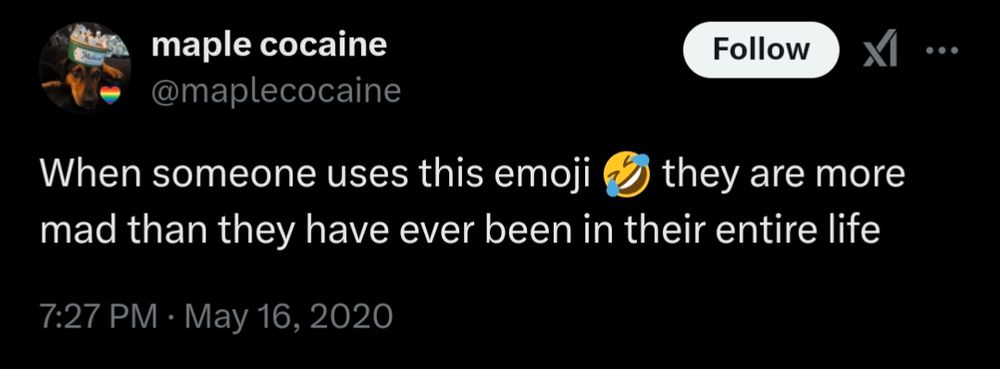 @maplecocaine tweet from 2020 that says, "When someone uses this emoji 😂 they are more mad than they have ever been in their entire life"