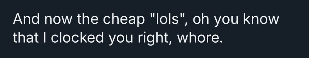 And now the cheap "lols", oh you know that I clocked you right, whore.