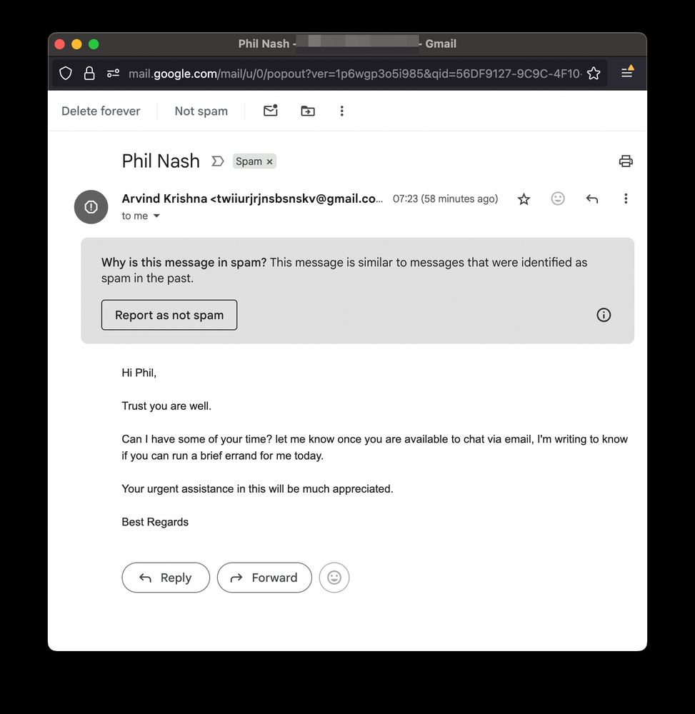 An email supposedly from Arvind Krishna, CEO of IBM, though from a very random gmail address. It asks if I'm available to chat via email and if I can run an errand.