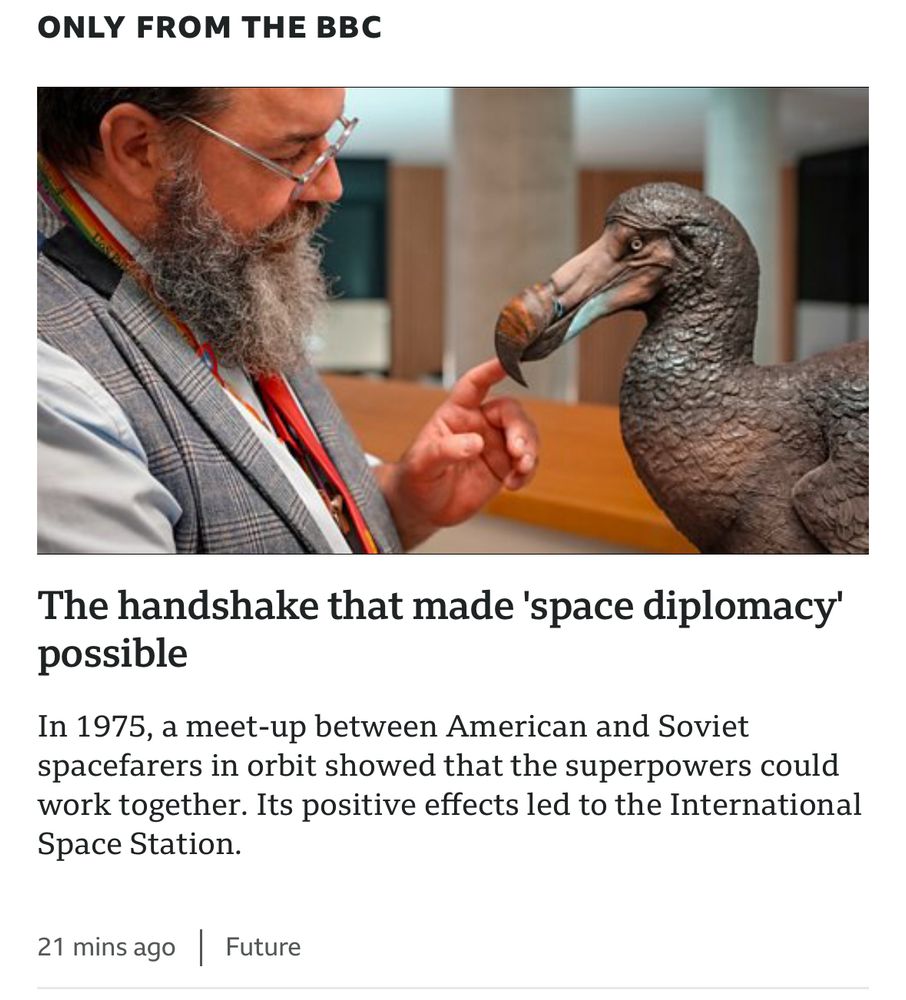 An screenshot of an article in the BBC app titled “The handshake that made ‘space diplomacy’ possible” with an image of a man reaching his hand out to a model of a dodo.

At the top it says “Only from the BBC”