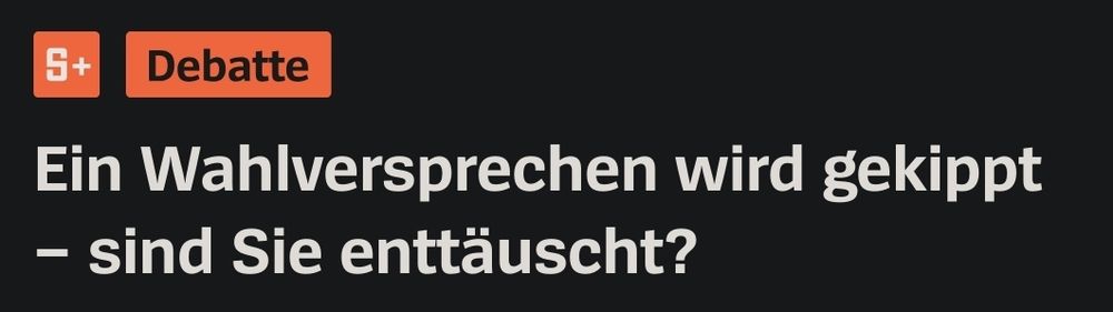 Spiegel+ Debatte:
Ein Wahlversprechen wird gekippt - Sind Sie enttäuscht?