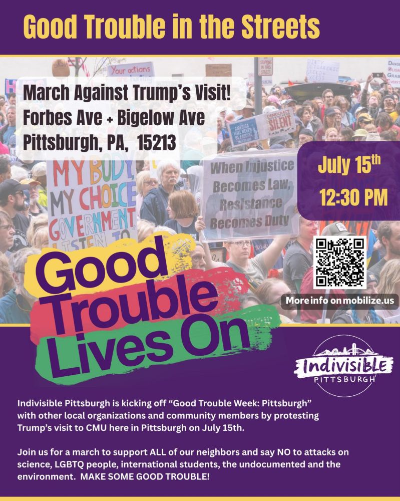 Good Trouble in the Streets - March Against Trump's Visit! - Forbes Ave. & Bigelow Ave., Pittsburgh, PA 15213 - July 15th,2025 12:30 PM