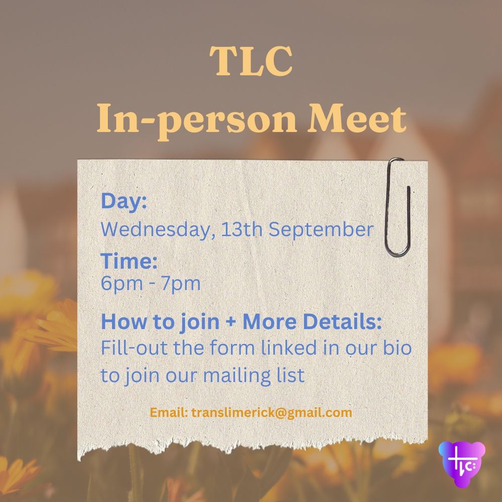 A faded image of yellow flowers and a row of houses decorate the background. The TLC logo is in the bottom right corner. Light yellow text at the top reads: “TLC In-Person Meet.” In the center, blue text on lighter brown piece of paper with tape and a paperclip on the top corners reads: “Day: Wednesday, 13th September. Time: 6pm to 7pm 
How to join and more details: Fill in the form linked in our bio to join our mailing list.” Below this, darker yellow text reads: “Email: translimerick@gmail.com” 