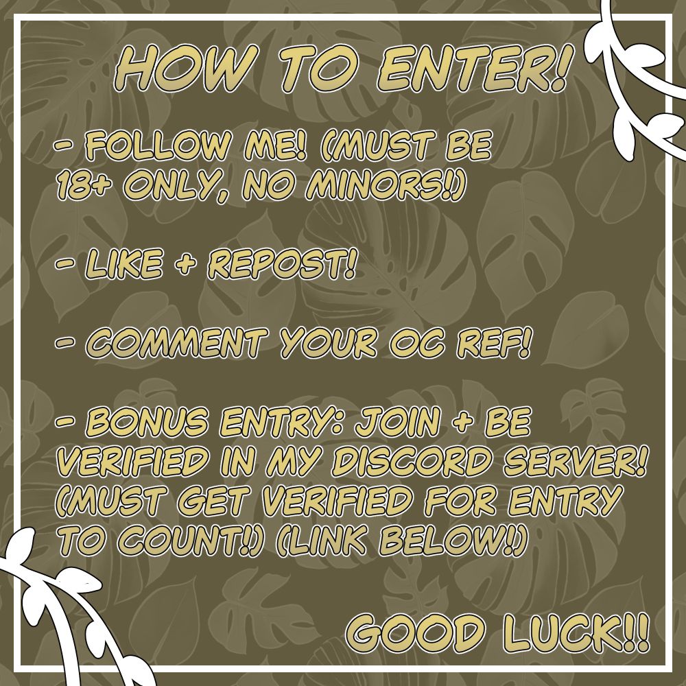 How to enter: Follow me (must be 18+, no minors!), Like + repost, comment your OC ref -- Bonus entry: Join + be verified in my discord server! (Must get verified for entry to count! Link below.)