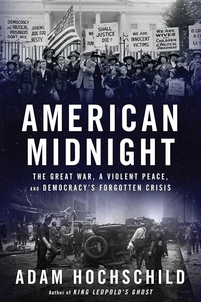 Adam Hochschild
American Midnight: The Great War, a Violent Peace, and Democracy's Forgotten Crisis
