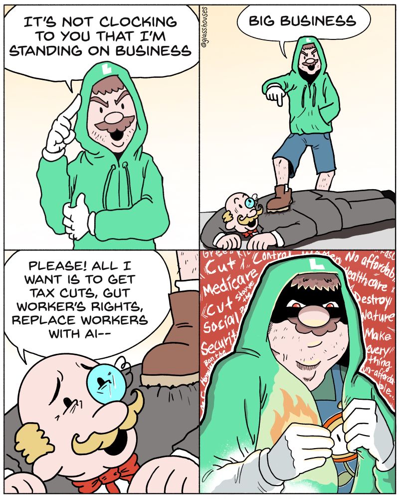 Luigi wearing a green hoodie, mimicking the latest viral Bieber “standing on business” clip, except he’s standing on greedy Big Business.