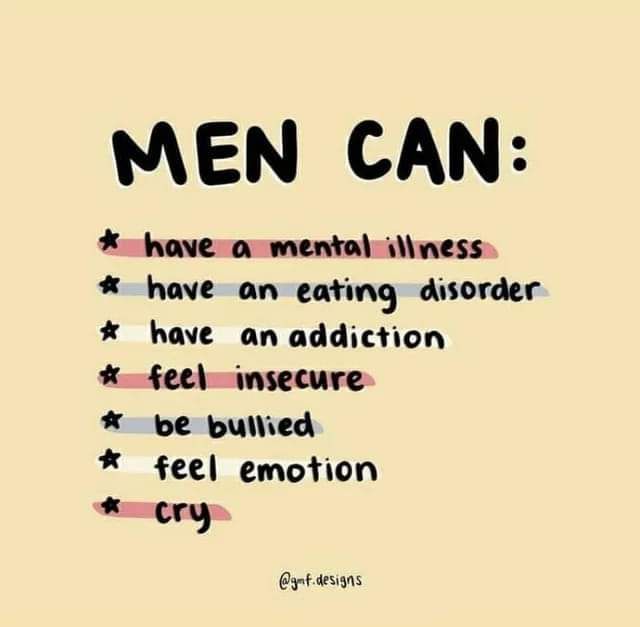 MEN CAN:

* have a mental illness

*

have an eating disorder

★ have an addiction

*

feel insecure

✰ be bullied

★ feel emotion

* cry

@gmf.designs