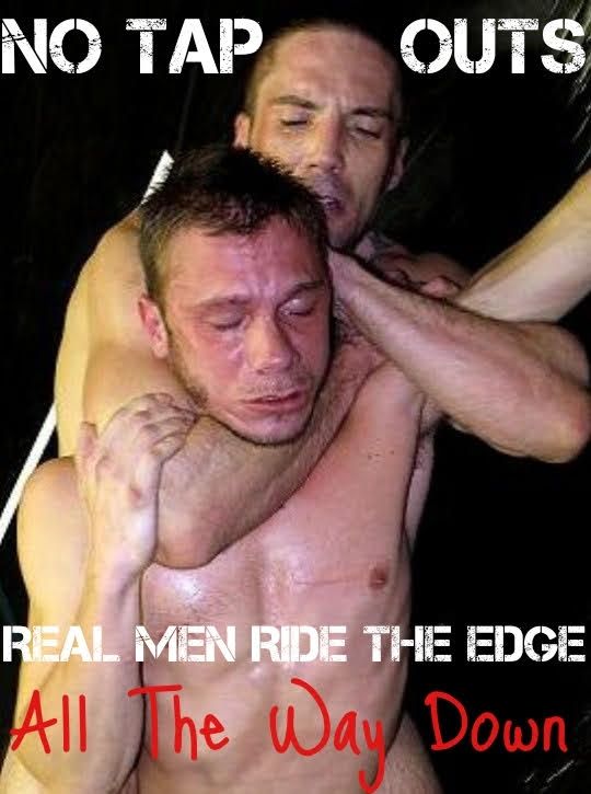 No tap outs. Real men ride the edge all the way down. 