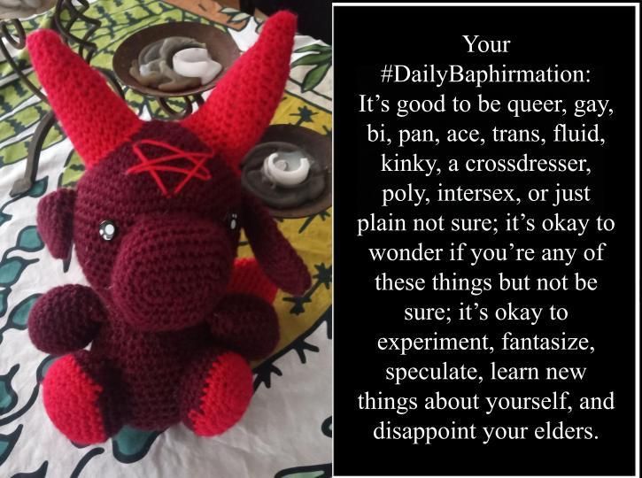 Your

#DailyBaphirmation: It's good to be queer, gay, bi, pan, ace, trans, fluid, kinky, a crossdresser, poly, intersex, or just plain not sure; it's okay to wonder if you're any of these things but not be sure; it's okay to experiment, fantasize, speculate, learn new things about yourself, and disappoint your elders.