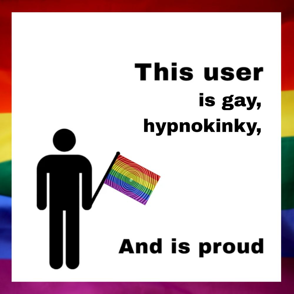 This user is gay, hypnokinky, And is proud.