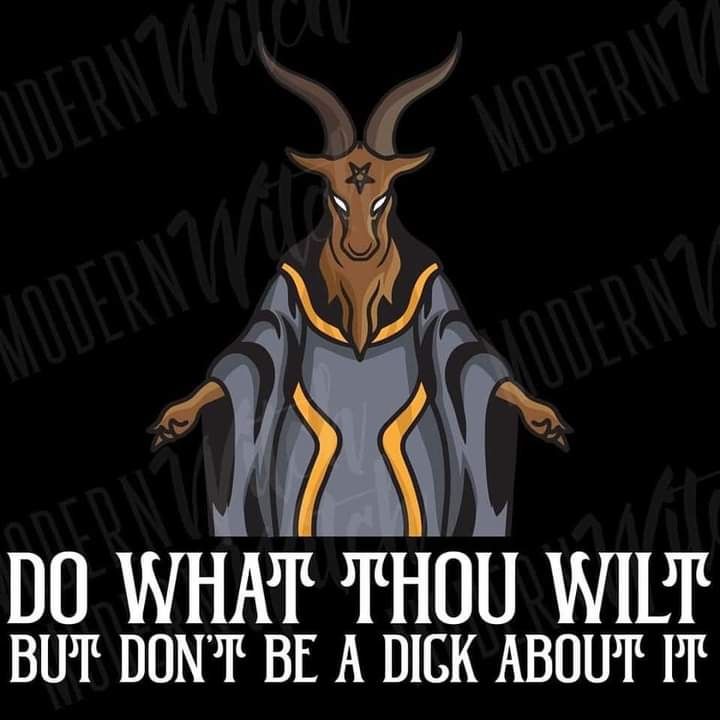 Baphomet says "Do as thou wilt, but don't be a dick about it."
