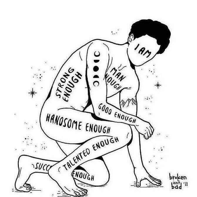 I AM MAN NOUGH

GOOD ENOUGH

۱

STRONG ENOUGH

HANOSOME ENOUGH

TALENTED ENOUGH

SUCC

ENOUGH

broken List '18 bad