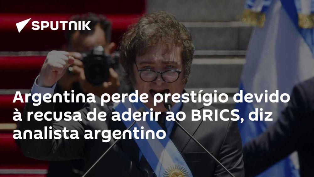 Argentina perde prestígio devido à recusa de aderir ao BRICS, diz analista argentino