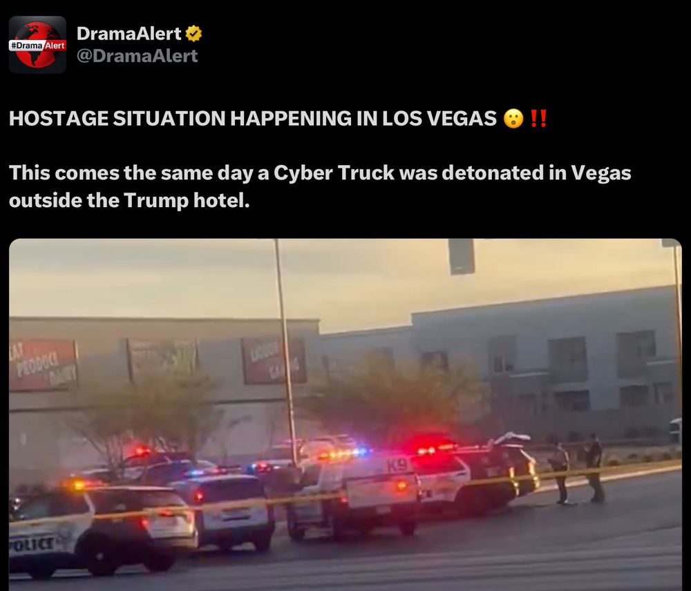 The meme shows a tweet from DramaAlert about a hostage situation in Las Vegas. The tweet includes a photo of a police scene with flashing lights and police cars. The text of the tweet says, "HOSTAGE SITUATION HAPPENING IN LOS VEGAS !! This comes the same day a Cyber Truck was detonated in Vegas outside the Trump hotel." The meme is funny because it is unexpected to see a tweet about a hostage situation in Las Vegas. The caption makes it seem like the person who took the picture is trying to say that the hostage situation is related to the Cybertruck explosion.