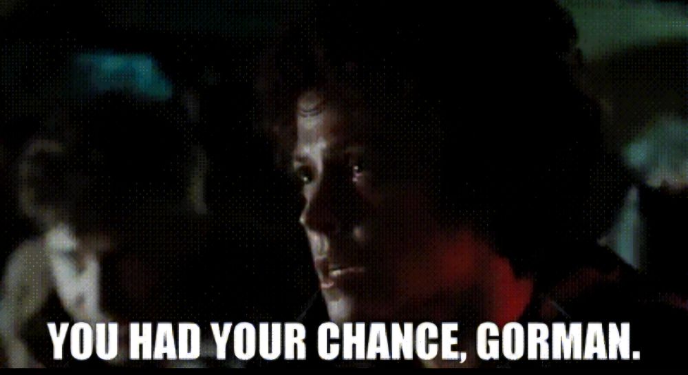 Screenshot from Aliens : Ripley exclaiming "You had your chance, Gorman", thereby providing a handy term for the refusal to vote for repeated tracks in the People's Pop Polls.