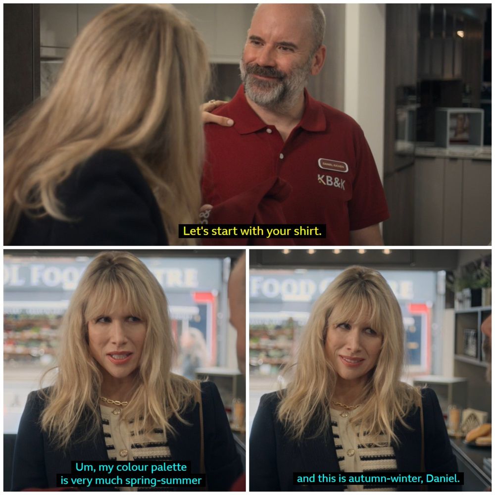 Three screen grabs from BBC's Amandaland, with the following script:
Boss: "Let's start with your shirt." He hands her a burgundy polo shirt.
Amanda: "Um, my colour palette is very much spring-summer and this is autumn-winter, Daniel"