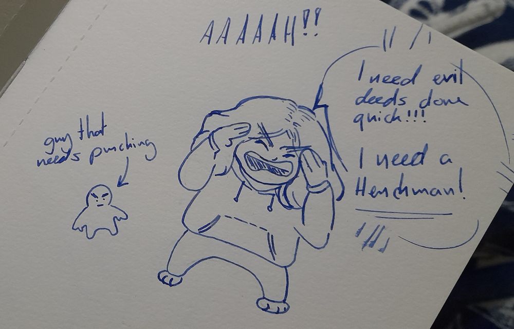 Drawing of Eight holding their head and shouting "AAAAAH I need evil deeds dome quick!!! I need a Henchman!" To their left stands a simple drawing of an individual with angry eyebrows. Above them is text saying "person that needs punching" end id