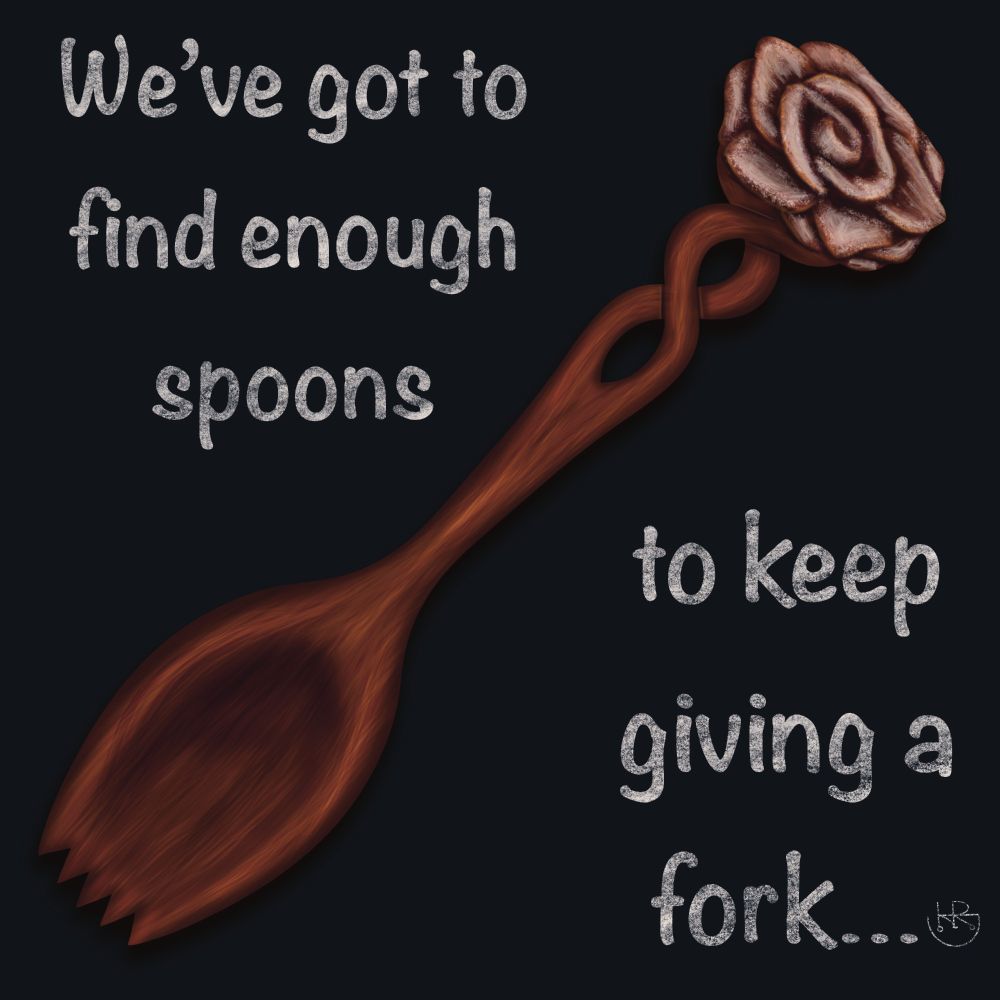 Digital drawing of a wooden spork with an intricate handle that has a white rose on it. The text reads "We've got to find enough spoons to keep giving a fork..."