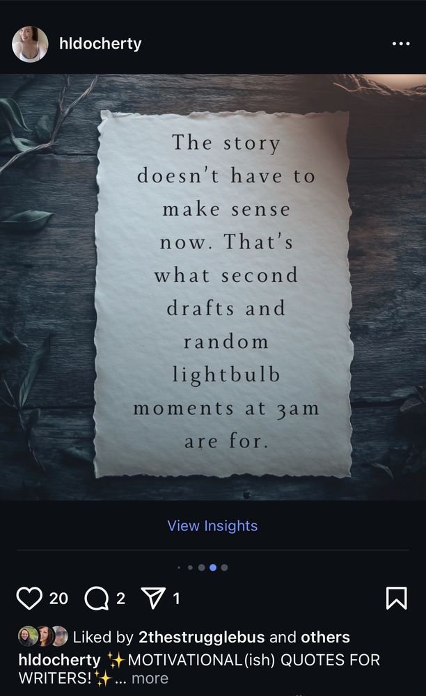 The story doesn’t have to make sense now. That’s what second drafts and random lightbulb moments at 3am are for. 