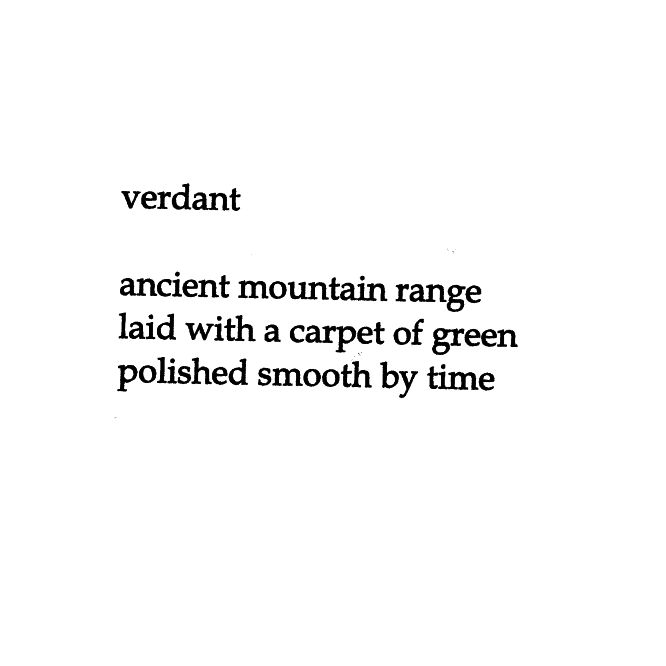 verdant

ancient mountain range
laid with a carpet of green
polished smooth by time
