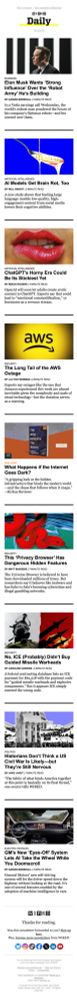 A long vertical screenshot of the WIRED Daily email newsletter. The top story features a photo of Elon Musk with the headline “Elon Musk Wants ‘Strong Influence’ Over the ‘Robot Army’ He’s Building.” Other stories include: “AI Models Get Brain Rot, Too,” “ChatGPT’s Horny Era Could Be Its Stickiest Yet,” “The Long Tail of the AWS Outage,” “What Happens if the Internet Goes Dark?,” “This ‘Privacy Browser’ Has Dangerous Hidden Features,” “No, ICE (Probably) Didn’t Buy Guided Missile Warheads,” “Historians Don’t Think a US Civil War Is Likely—but They’re Still Nervous,” and “GM’s New ‘Eyes-Off’ System Lets AI Take the Wheel While You Doze Off.”
Each headline has a thumbnail image, and the newsletter ends with social media icons and a footer inviting readers to subscribe to WIRED.