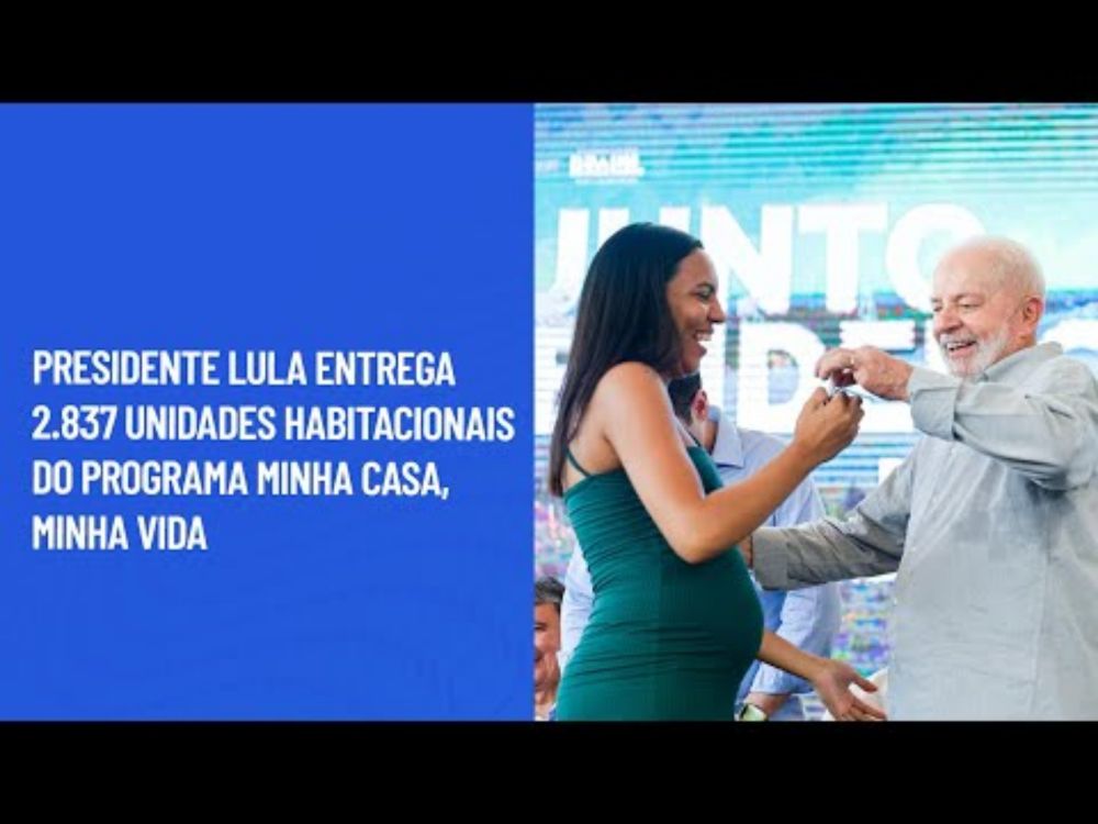 Presidente Lula entrega 2.837 unidades habitacionais do programa Minha Casa, Minha Vida