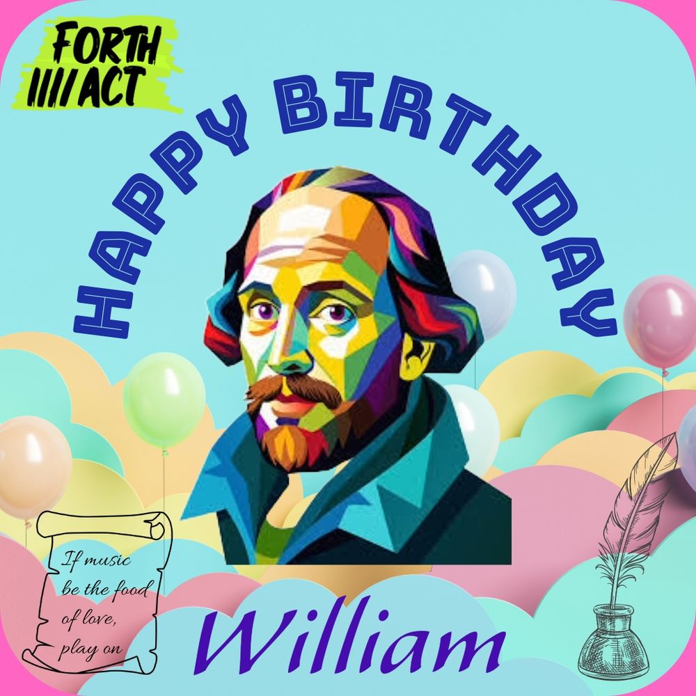 An image of William Shakespeare in multi colours with a Happy Birthday message from The Forth Act and balloons in the background