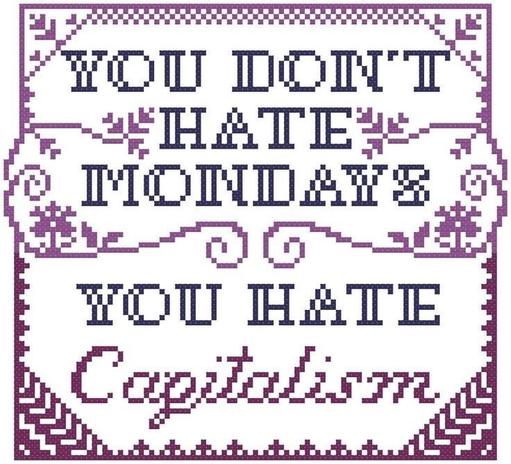 Embroidery of you don’t hate mondays, you hate capitalism 